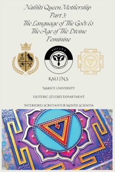 Nakhti Queen Mothership Part 3: The Language of The Gods & The Age of The Divine Feminine