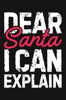 Paperback Dear Santa I Can Explain: Christmas Lined Notebook, Journal, Organizer, Diary, Composition Notebook, Gifts for Family and Friends Book