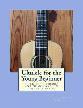 Paperback Ukulele for the Young Beginner: Repertoire, Theory and Music Games in the Classroom Book