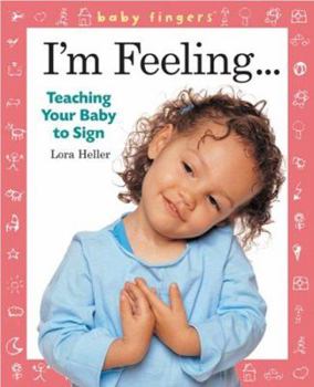 Board book I'm Feeling...: Teaching Your Baby to Sign Book