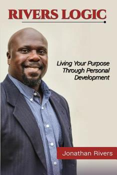 Paperback Rivers Logic: Living Your Purpose Through Personal Development Book