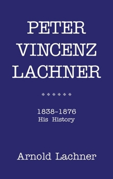 Hardcover Peter Vincenz Lachner: 1838 - 1876 His History Book