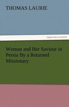 Paperback Woman and Her Saviour in Persia by a Returned Missionary Book