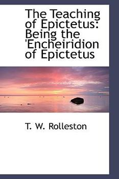 The Teaching of Epictetus : Being the 'Encheiridion of Epictetus