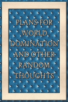 Plans For World Domination and Other Random Thoughts: Funny Office Notebook/Journal For Women/Men/Boss/Coworkers/Colleagues/Students: 6x9 inches, 100 ... lines for capturing your very best ideas!