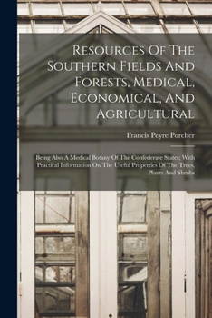 Resources of the Southern Fields and Forests, Medical, Economical and Agricultural (American Civil War Medical Series)