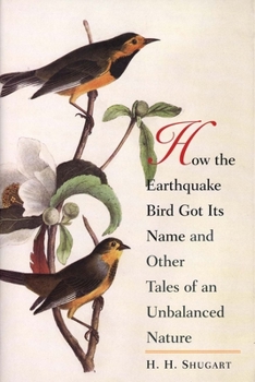 Paperback How the Earthquake Bird Got Its Name and Other Tales of an Unbalanced Nature Book