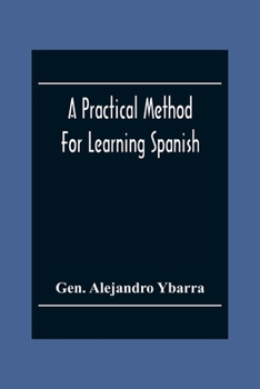 Paperback A Practical Method For Learning Spanish; In Accordance With Ybarra'S System Of Teaching Modern Languages Book