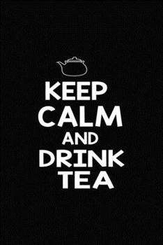 Keep Calm And Drink Tea: My Prayer Journal, Diary Or Notebook For tea lover. 110 Story Paper Pages. 6 in x 9 in Cover.
