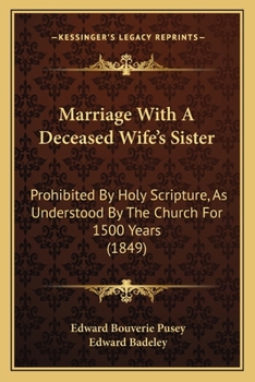 Paperback Marriage With A Deceased Wife's Sister: Prohibited By Holy Scripture, As Understood By The Church For 1500 Years (1849) Book