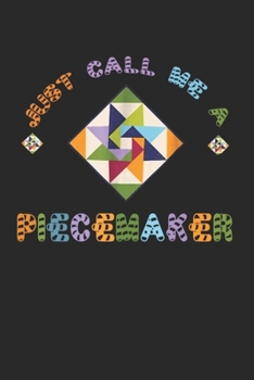 Paperback Just Call Me A Piecemaker: Quilters Journal 6x9 120 page Quilter Notebook Notepad Great for Quilt Maker's Gift or Sewing Gifts Book