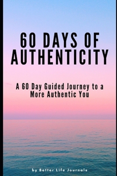 Paperback 60 Days of Authenticity: A 60 Day Guided Journey to a More Authentic You Book