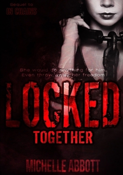 Locked Together - Book #2 of the In Chains