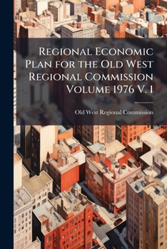 Paperback Regional Economic Plan for the Old West Regional Commission Volume 1976 V. 1 Book