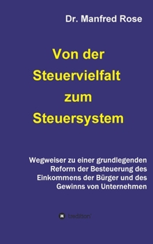 Hardcover Von der Steuervielfalt zum Steuersystem: Wegweiser zu einer grundlegenden Reform der Besteuerung des Einkommens der Bürger und des Gewinns von Unterne [German] Book