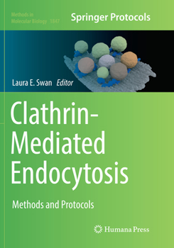 Clathrin-Mediated Endocytosis: Methods and Protocols - Book #1847 of the Methods in Molecular Biology