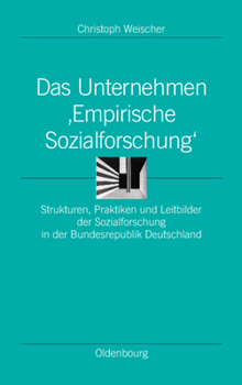 Hardcover Das Unternehmen 'Empirische Sozialforschung': Strukturen, Praktiken Und Leitbilder Der Sozialforschung in Der Bundesrepublik Deutschland [German] Book