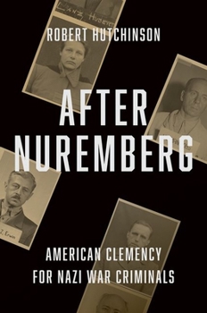 Hardcover After Nuremberg: American Clemency for Nazi War Criminals Book