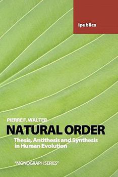 Paperback Natural Order: Thesis, Antithesis and Synthesis in Human Evolution Book