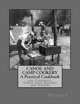 Paperback Canoe and Camp Cookery: A Practical Cookbook: for Canoeists, Corinthian Sailors and Others Book