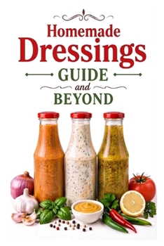 Homemade Dressings Guide and Beyond (A Detailed, Informative Series to Food Preservation)