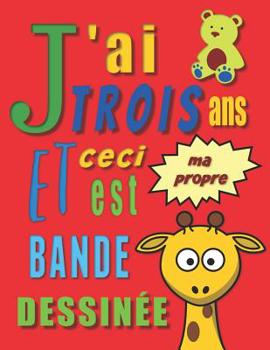 J'ai trois ans et ceci est ma propre bande dessin�e: Cr�ez ton propre bande dessin�e pour les enfants de trois ans