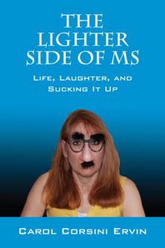 Paperback The Lighter Side of MS: Life, Laughter, and Sucking It Up Book