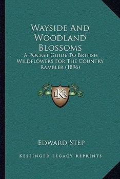Paperback Wayside And Woodland Blossoms: A Pocket Guide To British Wildflowers For The Country Rambler (1896) Book