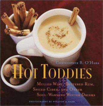 Hardcover Hot Toddies: Mulled Wine, Buttered Rum, Spiced Cider, and Other Soul-Warming Winter Drinks Book