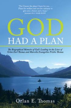 Hardcover God Had a Plan: The Biographical Memoirs of God's Leading in the Lives of Orlan Earl Thomas and Marcella Evangeline Frisbie Thomas Book