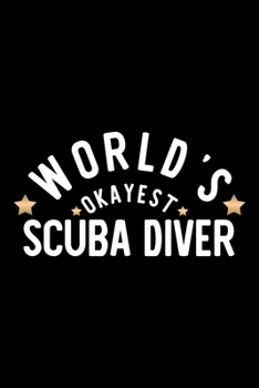 World's Okayest Scuba Diver: Nice Notebook for Scuba Diver | Funny Christmas Gift Idea for Scuba Diver | Scuba Diver Journal | 100 pages 6x9 inches