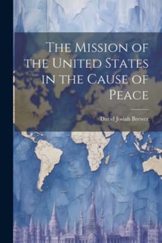 Paperback The Mission of the United States in the Cause of Peace Book