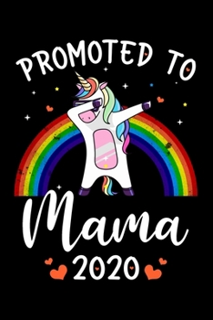 Promoted To Mama 2020: Mama Announcement Gifts for Cool, New Mama - Mamacorn Gifts for Mom - Funny Family Relationship Journal - 6x9 Unique Diary - ... Lined Pages - Rainbow Color Dabbing Unicorn.