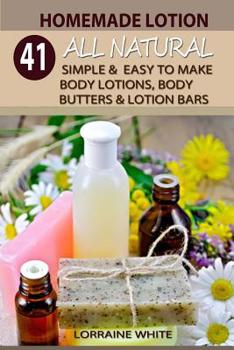 Paperback Homemade Lotion: 41 All Natural Simple & Easy To Make Body Lotions, Body Butters & Lotion Bars: Amazing Organic Recipes To Heal, Nouris Book