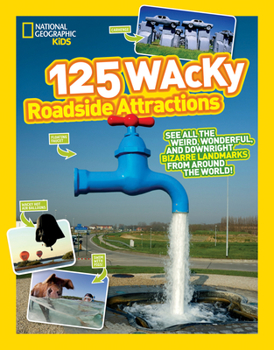 Paperback 125 Wacky Roadside Attractions: See All the Weird, Wonderful, and Downright Bizarre Landmarks from Around the World! Book