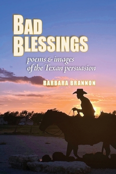 Paperback Bad Blessings: Poems & Images of the Texan Persuasion Book