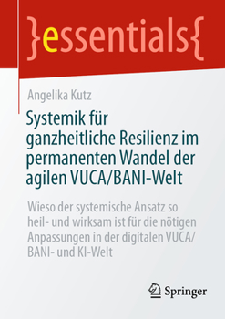 Paperback Systemik Für Ganzheitliche Resilienz Im Permanenten Wandel Der Agilen Vuca/Bani-Welt: Wieso Der Systemische Ansatz So Heil- Und Wirksam Ist Für Die Nö [German] Book