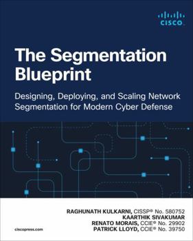 Paperback The Segmentation Blueprint: Designing, Deploying, and Scaling Network Segmentation for Modern Cyber Defense Book