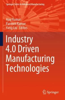 Paperback Industry 4.0 Driven Manufacturing Technologies (Springer Series in Advanced Manufacturing) Book