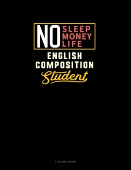 Paperback No Sleep. No Money. No Life. English Composition Student: 3 Column Ledger Book