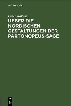 Hardcover Ueber Die Nordischen Gestaltungen Der Partonopeus-Sage: Eine Literarhistorische Abhandlung Behufs Seiner Habilitation ALS Docent Der Hochlöblichen Phi [German] Book