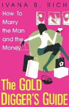 Paperback The Gold Digger's Guide: How to Marry the Man and the Money Book