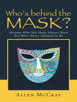 Paperback Who's Behind the Mask?: Become Who You Have Always Been But Were Never Allowed to Be Book