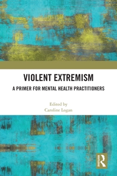 Hardcover Violent Extremism: A Primer for Mental Health Practitioners Book