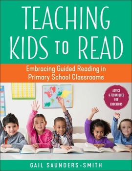 Paperback Teaching Kids to Read: Embracing Guided Reading in Primary School Classrooms Book