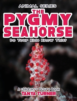 Paperback THE PYGMY SEAHORSE Do Your Kids Know This?: A Children's Picture Book