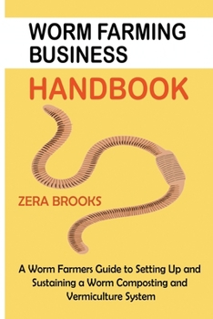 Paperback Worm Farming Business Handbook: A Worm Farmers Guide to Setting Up and Sustaining a Worm Composting and Vermiculture System Book