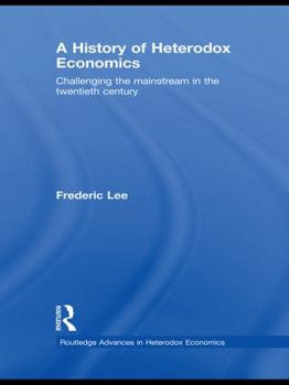 Paperback A History of Heterodox Economics: Challenging the mainstream in the twentieth century Book