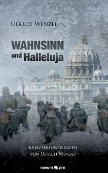 Paperback Wahnsinn und Halleluja: Kriegserinnerungen von Ulrich Wenzel [German] Book
