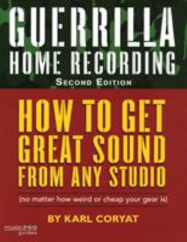Paperback Guerrilla Home Recording: How to Get Great Sound from Any Studio (No Matter How Weird or Cheap Your Gear Is) Book
